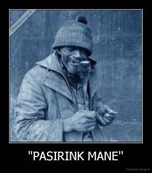 ''PASIRINK MANE'' - 