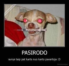 PASIRODO - sunys taip pat karts nuo karto pavartoja :D