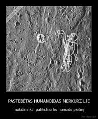 PASTEBĖTAS HUMANOIDAS MERKURIJUJE - mokslininkai patikslino humanoido piešinį
