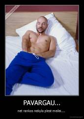 PAVARGAU... - net rankos nekyla plest meilei.... 