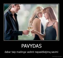 PAVYDAS - dabar taip madinga vadinti nepasitikėjimą savimi