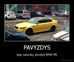 PAVYZDYS - kaip neturėtų atrodyti BMW M5