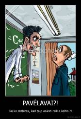 PAVĖLAVAI?! - Tai ko stebites, kad taip anksti reikia keltis ?!