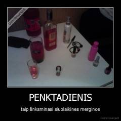 PENKTADIENIS - taip linksminasi siuolaikines merginos