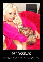 PEROKSIDAS - epidemija, sparčiai plintanti tarp besmegenių lietuvaičių...