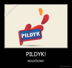 PILDYK! - NEAIKŠKINK!