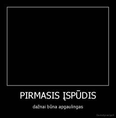 PIRMASIS ĮSPŪDIS - dažnai būna apgaulingas
