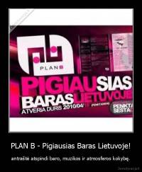 PLAN B - Pigiausias Baras Lietuvoje! - antraštė atspindi baro, muzikos ir atmosferos kokybę.