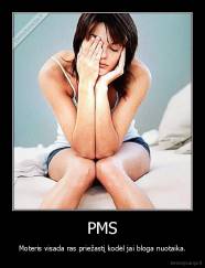 PMS - Moteris visada ras priežastį kodėl jai bloga nuotaika.