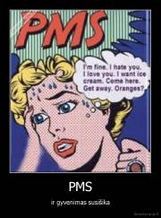 PMS - ir gyvenimas susišika