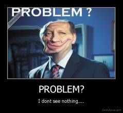 PROBLEM? - I dont see nothing....
