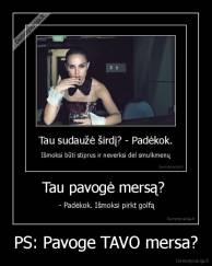 PS: Pavoge TAVO mersa? - 