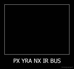 PX YRA NX IR BUS - 