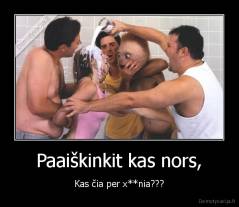 Paaiškinkit kas nors, - Kas čia per x**nia???
