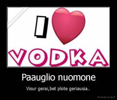 Paauglio nuomone - Visur gerai,bet plote geriausia..