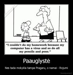 Paauglystė - Nes tada mokykla tampa Pragaru, o namai - Rojumi