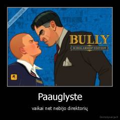 Paauglyste - vaikai net nebijo direktorių