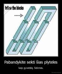 Pabandykite sekti šias plyteles - kaip gyvatėlę. Sėkmės.