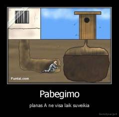 Pabegimo - planas A ne visa laik suveikia