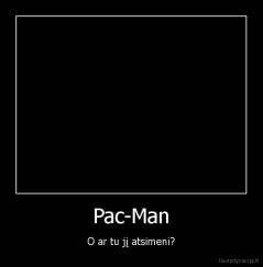 Pac-Man - O ar tu jį atsimeni?