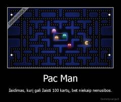 Pac Man - žaidimas, kurį gali žaisti 100 kartų, bet niekaip nenusibos.