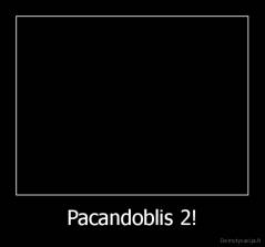 Pacandoblis 2! - 