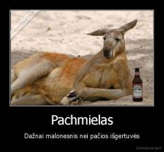 Pachmielas - Dažnai malonesnis nei pačios išgertuvės