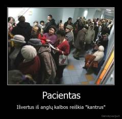 Pacientas - Išvertus iš anglų kalbos reiškia "kantrus"