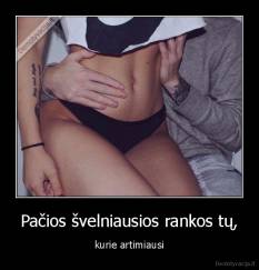 Pačios švelniausios rankos tų, - kurie artimiausi