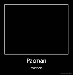 Pacman - realybėje
