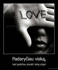 Padaryčiau viską, - kad galėčiau atsukti laiką atgal