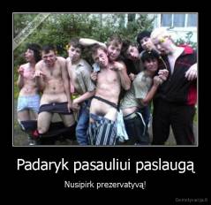 Padaryk pasauliui paslaugą - Nusipirk prezervatyvą!