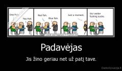 Padavėjas - Jis žino geriau net už patį tave.