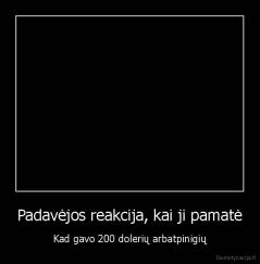 Padavėjos reakcija, kai ji pamatė - Kad gavo 200 dolerių arbatpinigių