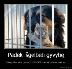 Padėk išgelbėti gyvybę - Gyvūnų globos namai gyvuoja tik iš 2% GPM  ir neabėjingų žmonių paramos.