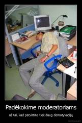 Padėkokime moderatoriams - už tai, kad patvirtina tiek daug demotyvacijų
