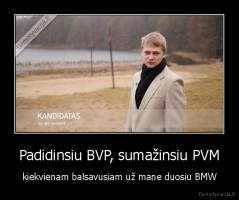 Padidinsiu BVP, sumažinsiu PVM - kiekvienam balsavusiam už mane duosiu BMW