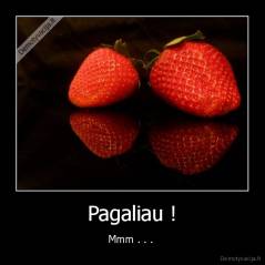 Pagaliau ! - Mmm . . . 