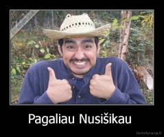 Pagaliau Nusišikau  - 