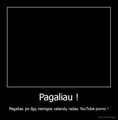 Pagaliau ! - Pagaliau po ilgų nemigos valandų radau YouTube porno !