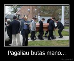 Pagaliau butas mano... - 