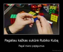 Pagaliau kažkas sukūrė Rubiko Kubą - Pagal mano pajėgumus