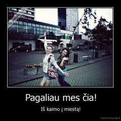 Pagaliau mes čia! - Iš kaimo į miestą!
