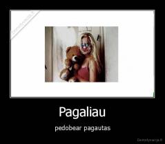 Pagaliau - pedobear pagautas