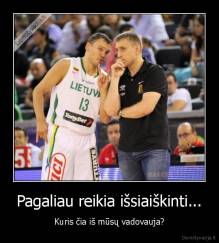 Pagaliau reikia išsiaiškinti... - Kuris čia iš mūsų vadovauja?