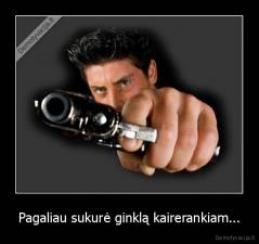 Pagaliau sukurė ginklą kairerankiam... - 