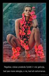 Pagaliau viskas pradeda žydėti ir visi galvoja, - kad pas mane alergija, o ne, kad aš narkomanas.