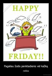 Pagaliau žodis penktadienis vėl kažką - reiškia