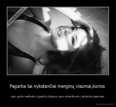 Pagarba tai nykstančiai merginų visumai,kurios  - savo grožio neiškeitė į cigarečių dūmus,ir savo moteriškumo į alkoholio pasekmes