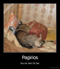 Pagirios - Jos ne vien tik tau